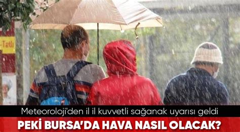 81 il için kritik sağanak uyarısı Bursada bugün hava nasıl?